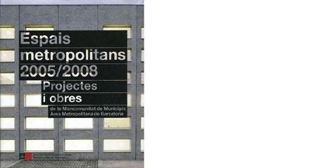 Espais metropolitans 2005/2008.<br />Projectes i obres. MMAMB